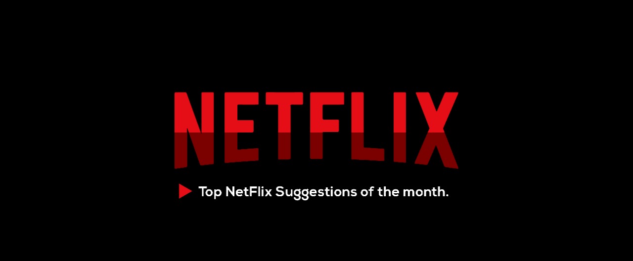 Top Netflix Suggestions of the month