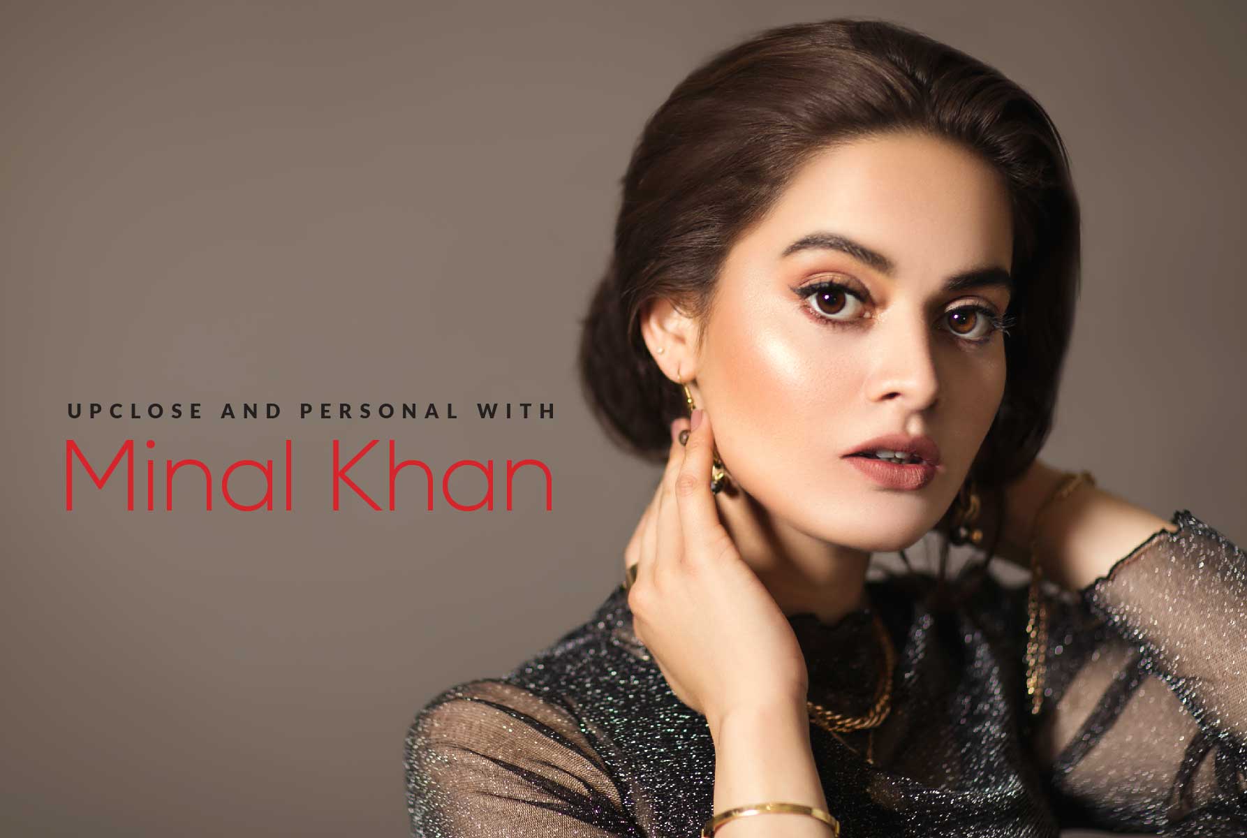 Upclose and personal with Minal Khan
