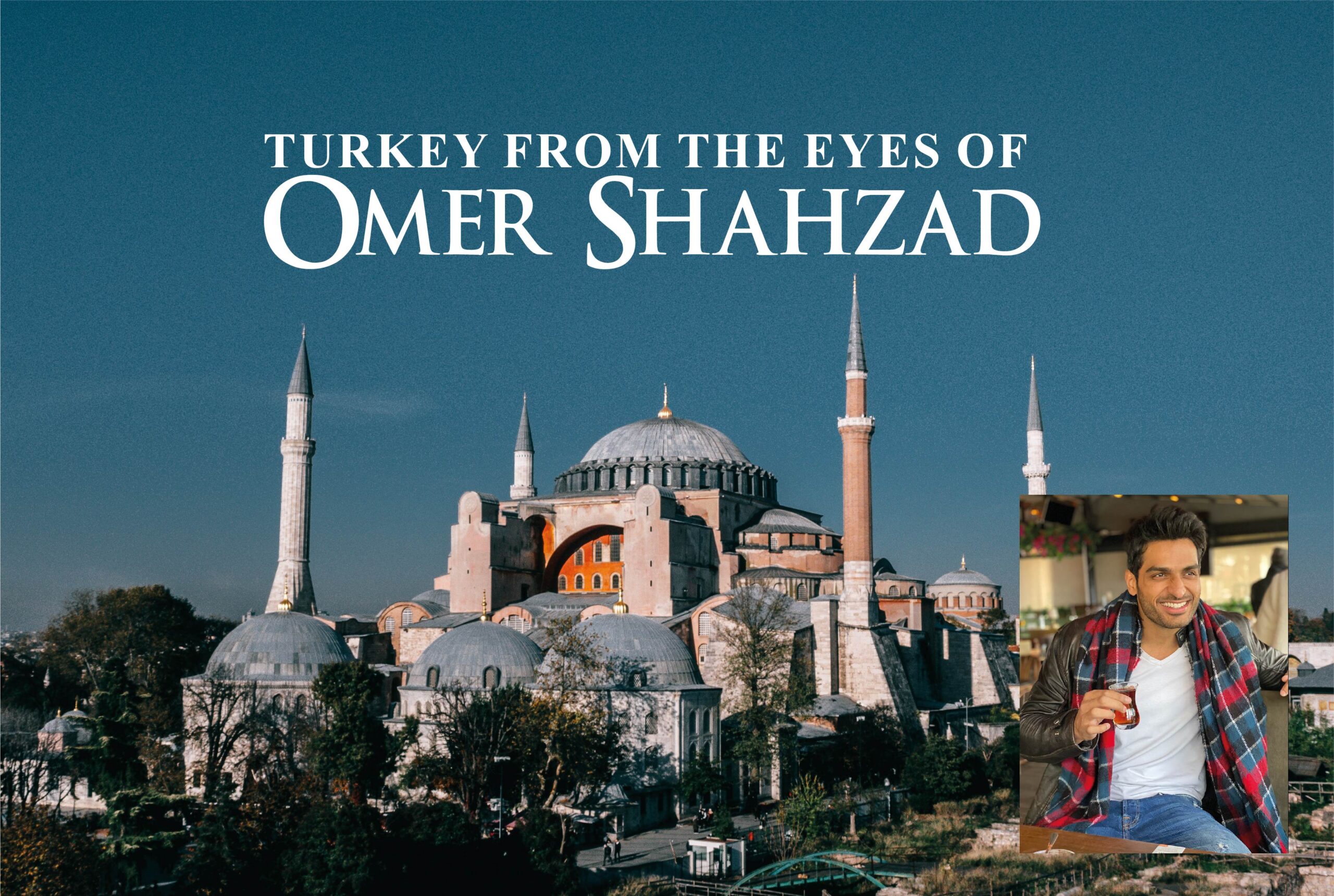 Turkey from the eyes of Omer Shahzad